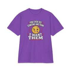 You Ever See Someone And Think - I Want Them. Premium Shakawear T-shirt