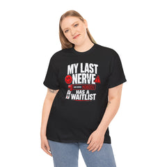 My Last Nerve Has A Waitlist - T-Shirt