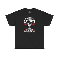 Powered by Caffeine and Poor Impulse Control T-Shirt | Funny Coffee Graphic Tee | Sarcastic Caffeine Shirt