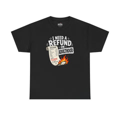 I Need a Refund on Adulthood T-Shirt | Funny Adulting Graphic Tee | Sarcastic Burnout Shirt