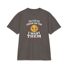 You Ever See Someone And Think - I Want Them. Premium Shakawear T-shirt