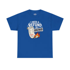 I Need a Refund on Adulthood T-Shirt | Funny Adulting Graphic Tee | Sarcastic Burnout Shirt