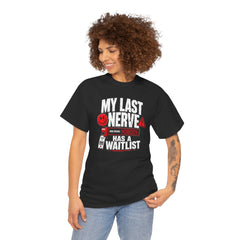 My Last Nerve Has A Waitlist - T-Shirt