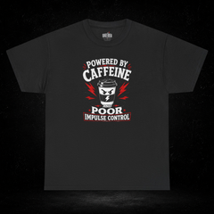 Powered by Caffeine and Poor Impulse Control T-Shirt | Funny Coffee Graphic Tee | Sarcastic Caffeine Shirt