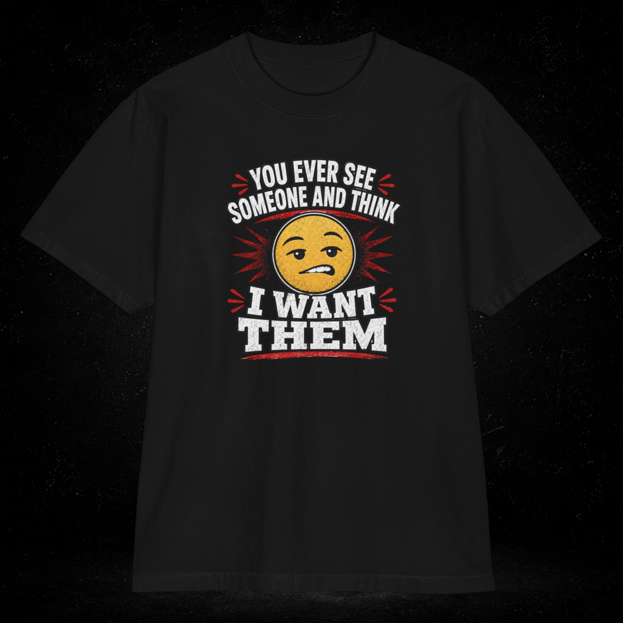 You Ever See Someone And Think - I Want Them. Premium Shakawear T-shirt